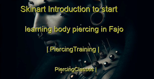 Skinart Introduction to start learning body piercing in Fajo | PiercingTraining | PiercingClasses | SkinartTraining-Nigeria